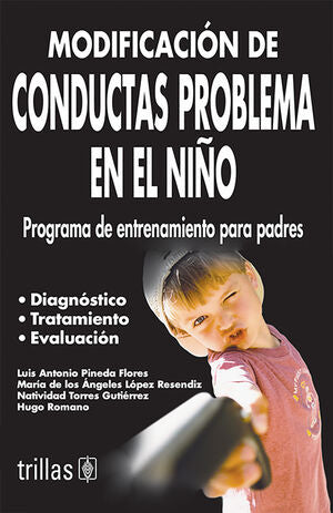 Modificación de conductas problema en el niño | PINEDA FLORES, LUIS ANTONIO; LOPEZ RESENDIZ, MARIA DE LOS ANGELES; TORRES GUTIERREZ, NATIVIDAD; ROMA | Trillas