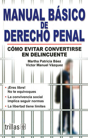MANUAL BASICO DE DERECHO PENAL | BAEZ DIAZ CONTI, MARTHA PATRICIA; VAZQUEZ ZARATE, VICTOR MANUEL | Trillas