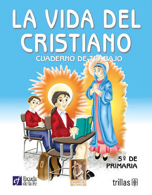 LA VIDA DEL CRISTIANO. CUADERNO DE TRABAJO 5O. DE PRIMARIA | ESCUELA DE LA FE | Trillas