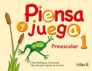 PIENSA Y JUEGA. PREESCOLAR 1 | RODRIGUEZ CARAVANTES, CLARA; AGUILAR DE GUZMAN, OLGA GEORGINA | Trillas