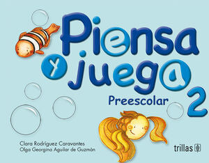 PIENSA Y JUEGA. PREESCOLAR 2 | RODRIGUEZ CARAVANTES, CLARA; AGUILAR DE GUZMAN, OLGA GEORGINA | Trillas