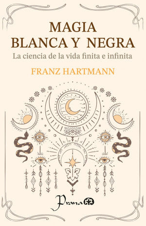 Magia blanca y negra. La ciencia de la vida finita e infinita