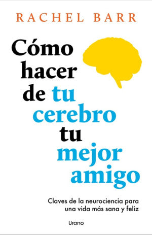 COMO HACER DE TU CEREBRO TU MEJOR AMIGO (MEX)