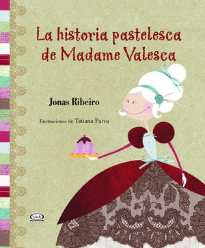 La historia pastelesca de Madame Valesca / Pd.