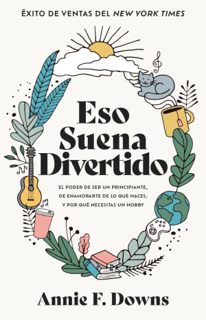 Eso suena divertido. El poder de ser un principiante, de enamorarte de lo que haces, y por qué necesitas un hobby