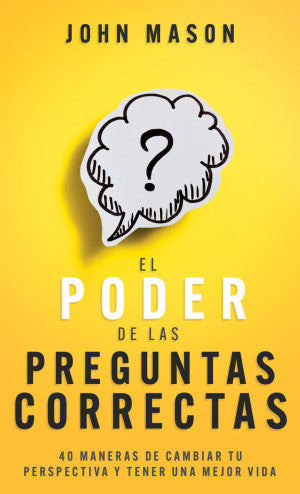 El poder de las preguntas correctas. 40 maneras de cambiar tu perspectiva y tener una mejor vida