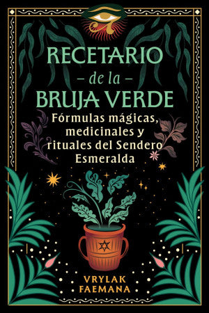 Recetario de la Bruja Verde. Fórmulas mágicas, medicinales y rituales del Sendero Esmeralda