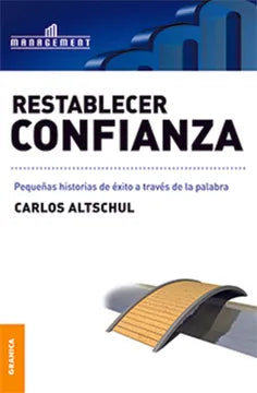 Restablecer la confianza | Pequeñas historias de éxito a través de la palabra | Carlos Altschul | Libro