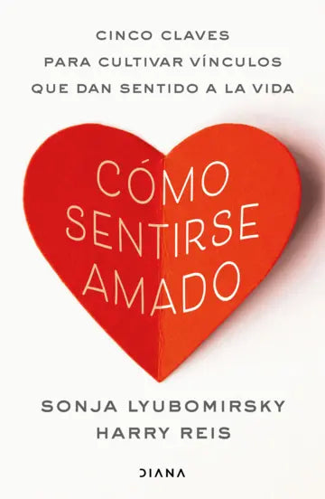 Cómo sentirse amado | Sonja Lyubomirsky&Harry Reis | Diana México