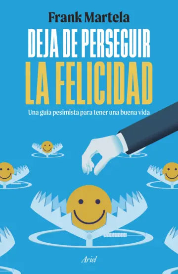 Deja de perseguir la felicidad | Frank Martela | Ariel