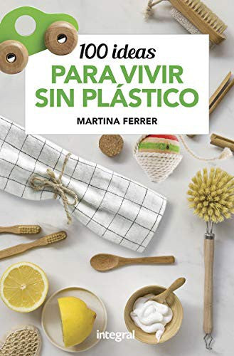 100 ideas para vivir sin plásticos Ferrer, Martina