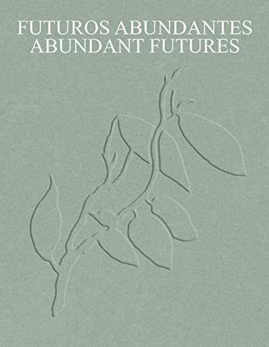 Futuros abundantes: Obras de la colección TBA21 Thyssen-Bornemisza Art Contemporary Varios Autores