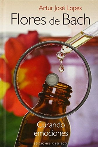 Flores de Bach (Incluye DVD): Curando emociones Artur José Lopes