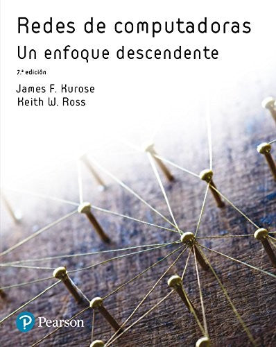REDES DE COMPUTADORAS: UN ENFOQUE DESCENDENTE Kurose, James F., Ross, Keith W.