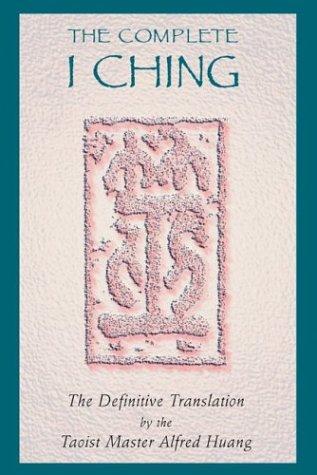 The Complete I Ching: The Definitive Translation by the Taoist Master Alfred Huang Huang, Taoist Master Alfred