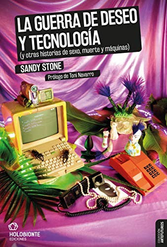La guerra de deseo y tecnología: (y otras historias de sexo, muerte y máquinas) Stone, Sandy