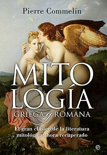Mitología griega y romana: El gran clásico de la literatura mitológica ahora recuperado Commelin, Pierre
