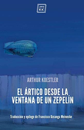 El Artico desde la ventana de un zepelín Koestler, Arthur