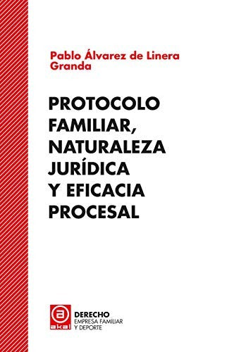 Protocolo familiar, naturaleza juridíca y eficacia procesal