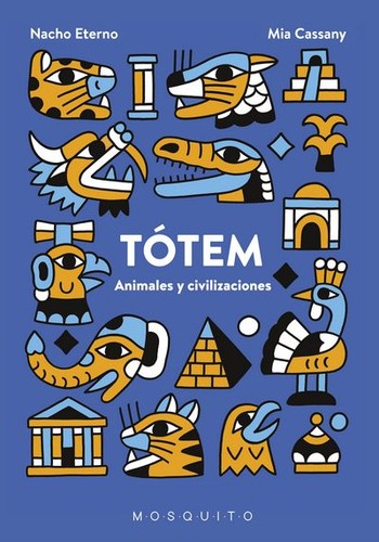 Tótem. Animales y civilizaciones Cassany, Mia and Eterno, Nacho