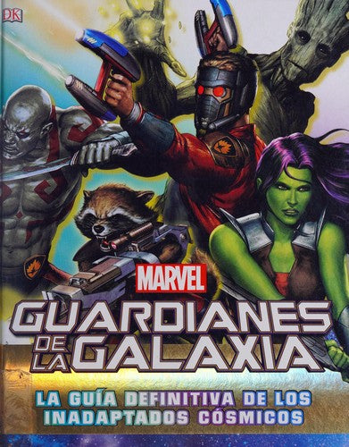 Guardianes de la Galaxia. La guía definitiva de los inadaptados cósmicos