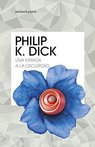Una mirada a la oscuridad Dick, Philip K.