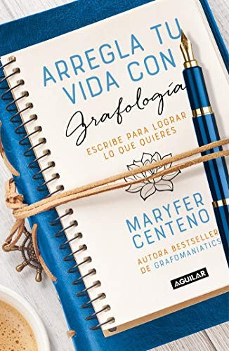 Arregla tu vida con grafología. Escribe para lograr lo que quieres