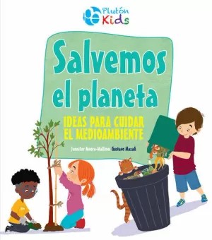 Salvemos el planeta: ¡Ideas para cuidar el medioambiente! Moore-Mallinos, Jennifer