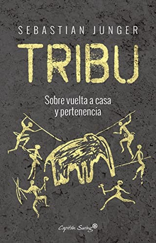 Tribu. Sobre vuelta a casa y pertenencia Junger, Sebastian