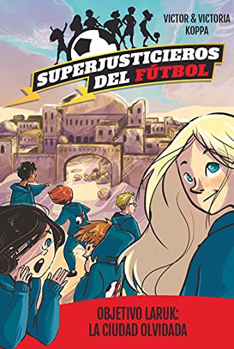 Superjusticieros del fútbol 5. Objetivo Laruk: La ciudad olvidada