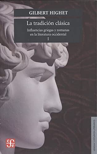 Fondo De Cultura Económica La Tradición Clásica: Influencias Griegas Y Romanas En La Literatura Occidental, I Highet, Gilbert and Alatorre, Antonio