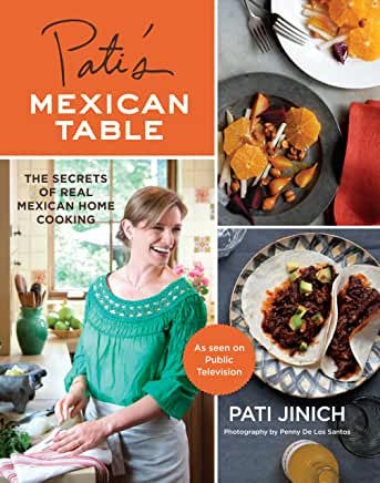 Pati's Mexican Table: The Secrets of Real Mexican Home Cooking―Quick and Easy Mexican Home Cooking Recipes Jinich, Pati and De Los Santos, Penny