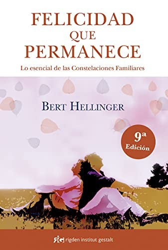 Felicidad que permanece. Lo esencial de las constelaciones familiares