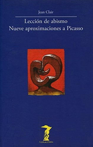 LECCION DE ABISMO : NUEVE APROXIMACIONES A PICASSO Jean Clair