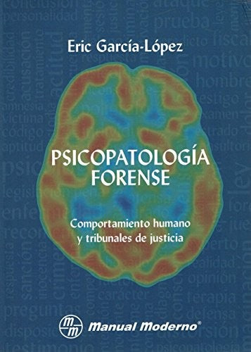 PSICOPATOLOGIA FORENSE. COMPORTAMIENTO HUMANO Y TRIBUNALES DE JUSTICIA