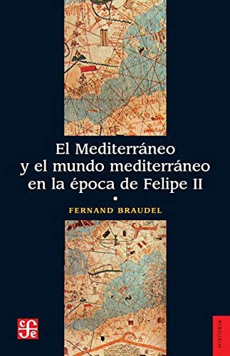 Fondo De Cultura Económica El Mediterráneo Y El Mundo Mediterráneo En La Época De Felipe II, Tomo Primero Braudel, Fernand