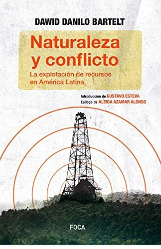 NATURALEZA Y CONFLICTO. LA EXPLOTACION DE RECURSOS EN AMERICA LATINA