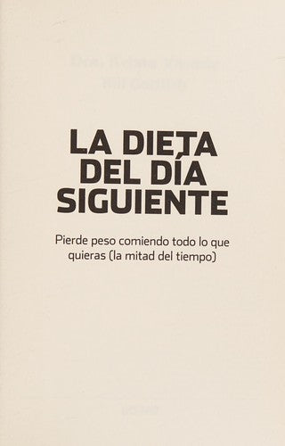 La dieta del día siguiente: Pierde peso comiendo todo lo que quieras (la mitad del tiempo) Varady, Krista and Gottlieb, Bill
