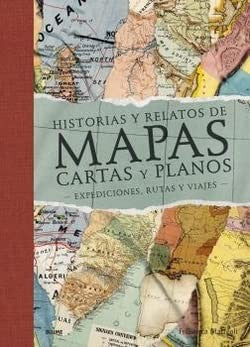 Historias y relatos de mapas, cartas y planos (2022): Expediciones, rutas y viajes Mattéoli, Francisca