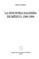 La Industria Salinera De Mexico 1560-1994 Ursula Ewald and Ferreiro, Jorge