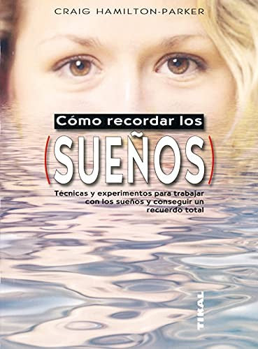 COMO RECORDAR LOS SUEÑOS. TECNICAS Y EXPERIMENTOS PARA TRABAJAR CON LOS SUEÑOS Y CONSEGUIR UN RECUERDO TOTAL