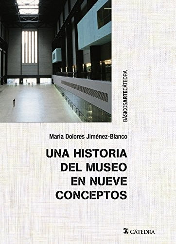 Una Historia del Museo en Nueve Conceptos