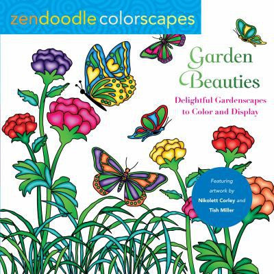 Garden Beauties: Delightful Gardenscapes to Color and Display Corley, Nikolett; Miller, Tish and Wummel, Jeanette