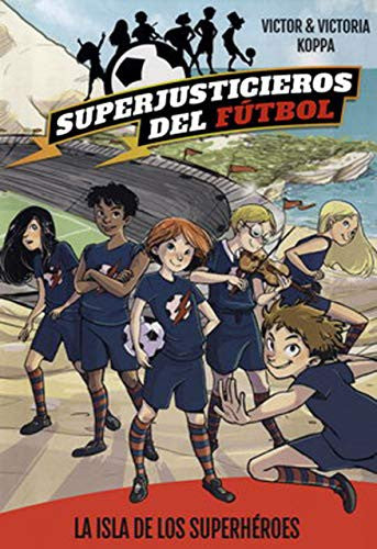 Superjusticieros del fútbol 1. La isla de los superhéroes