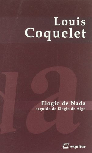 Elogio De Nada : Seguido De Elogio De Algo Coquelet, Louis