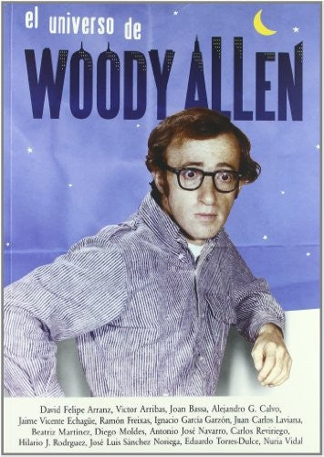 Universo De Woody Allen,El (Cine (notorious)) ARRANZ, DAVID FELIPE; ARRIBAS, VÍCTOR; GARCÍA GARZÓN, IGNACIO; MOLDES, DIEGO; NAVARRO, ANTONIO JOSÉ; REVIRIEGO, CARLOS and TORRES-DULCE LIFANTE, EDUARDO