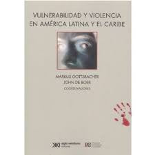 Vulnerabilidad y violencia en América Latina y el Caribe Gottsbacher, Marcus and de Boer, John