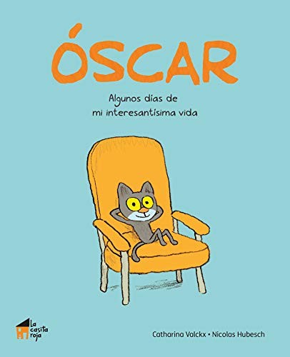 OSCAR ALGUNOS DÍAS DE MI INTERESANTÍSIMA VIDA Valckx, Catalina/hubesch, Nicolas
