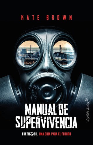 Manual De Supervivencia. Chernóbil. Una Guía Para El Futuro Brown, Kate and Muñoz Mateos, David