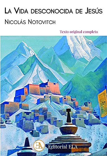 La vida desconocida de Jesús: Texto original completo Notovitch, Nicolás